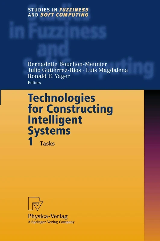 Technologies for Constructing Intelligent Systems 1: Tasks: 89 (Studies in Fuzziness and Soft Computing, 89)