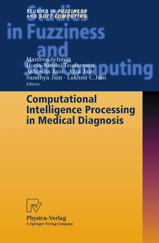 Computational Intelligence Processing in Medical Diagnosis: 96 (Studies in Fuzziness and Soft Computing, 96)