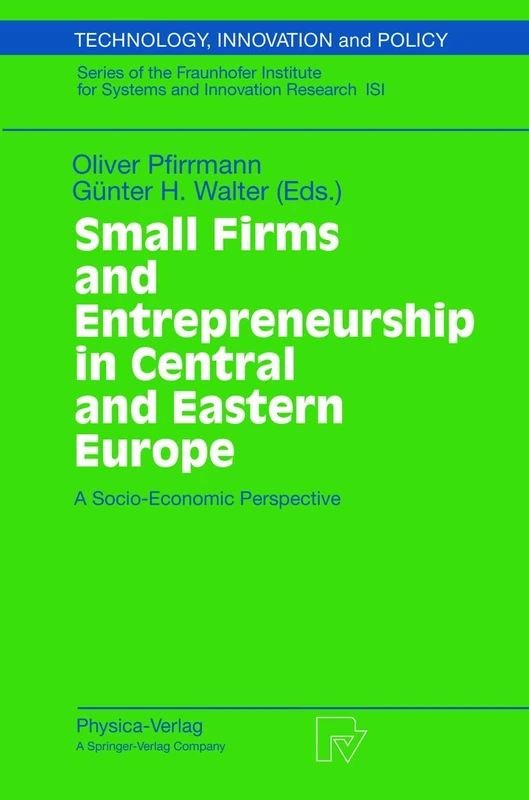 Small Firms and Entrepreneurship in Central and Eastern Europe: A Socio-Economic Perspective: 14 (Technology, Innovation and Policy (ISI), 14)