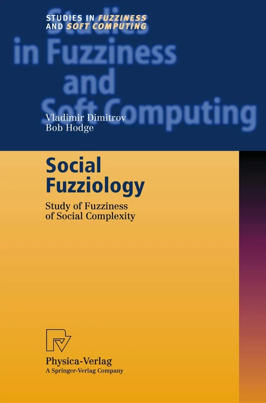 Social Fuzziology: Study of Fuzziness of Social Complexity: 107 (Studies in Fuzziness and Soft Computing, 107)
