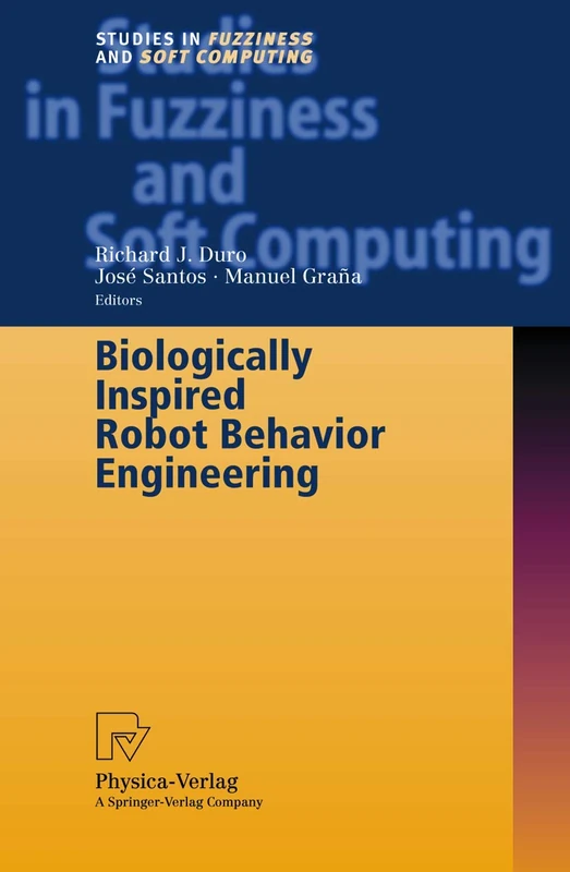 Biologically Inspired Robot Behavior Engineering: 109 (Studies in Fuzziness and Soft Computing, 109)