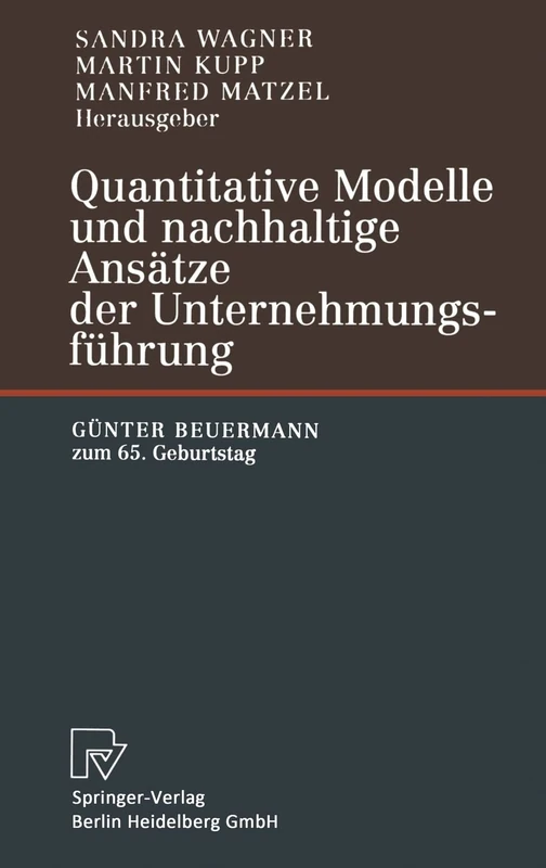 Quantitative Modelle Und Nachhaltige ANS Tze Der Unternehmungsf Hrung: G Nter Beuermann Zum 65. Geburtstag