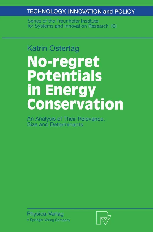 No-regret Potentials in Energy Conservation: An Analysis of Their Relevance, Size and Determinants: 15 (Technology, Innovation and Policy (ISI), 15) - Image 1