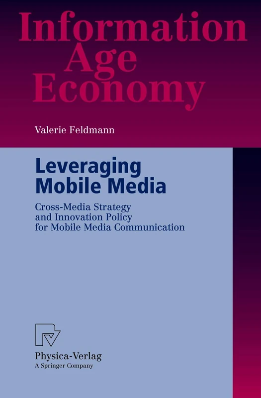Leveraging Mobile Media: Cross-Media Strategy and Innovation Policy for Mobile Media Communication (Information Age Economy)