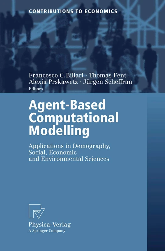 Agent-Based Computational Modelling: Applications in Demography, Social, Economic and Environmental Sciences (Contributions to Economics)