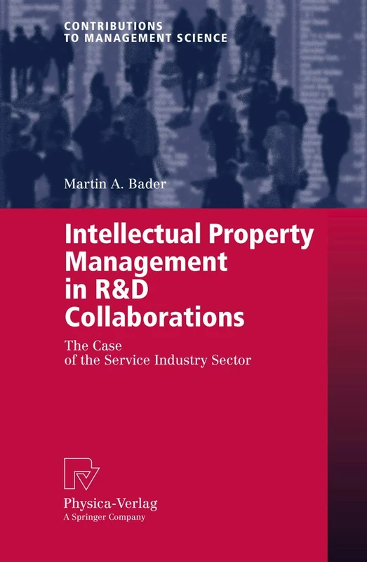 Intellectual Property Management in R&D Collaborations: The Case of the Service Industry Sector (Contributions to Management Science)