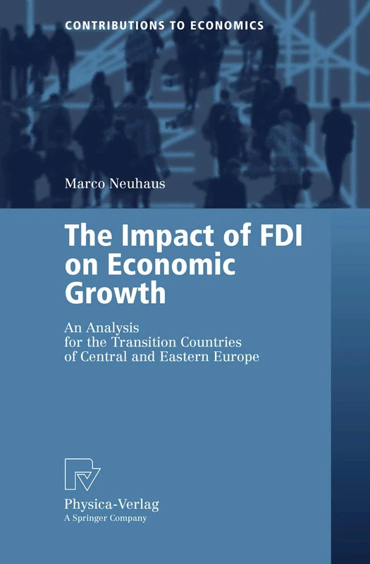 The Impact of FDI on Economic Growth: An Analysis for the Transition Countries of Central and Eastern Europe (Contributions to Economics)