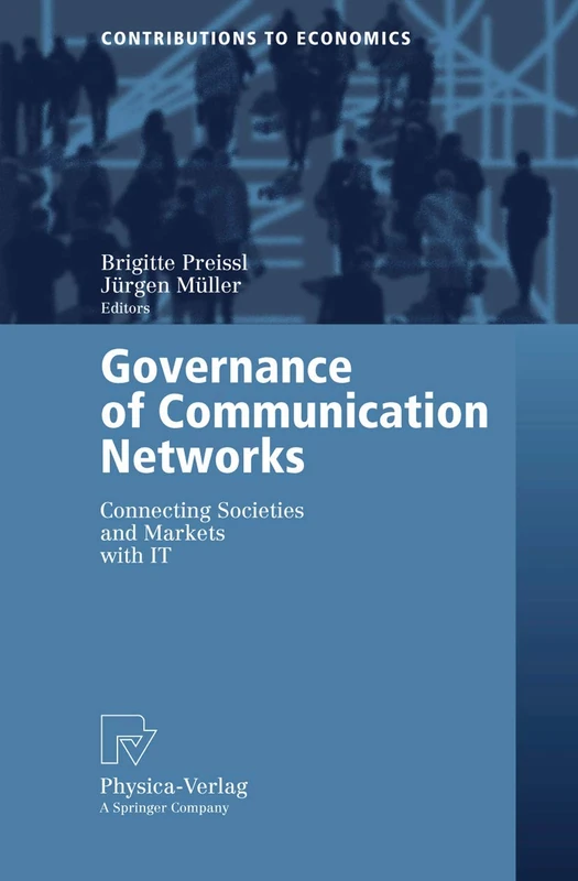 Governance of Communication Networks: Connecting Societies and Markets with IT (Contributions to Economics)