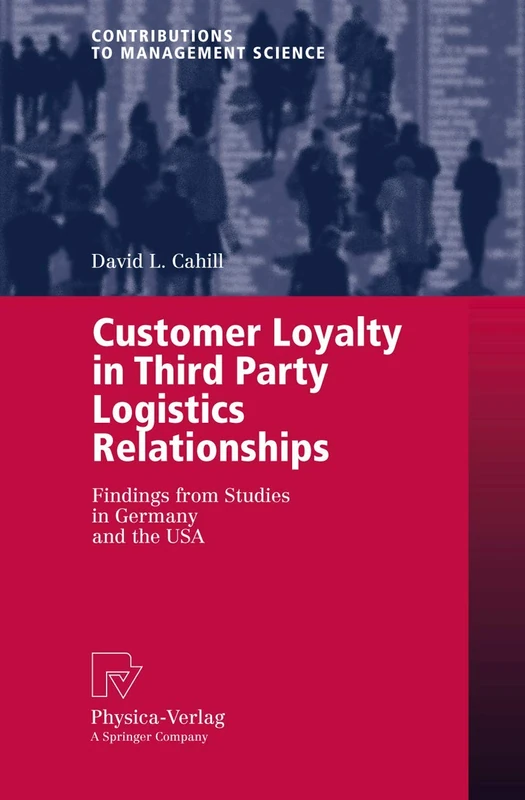 Customer Loyalty in Third Party Logistics Relationships: Findings from Studies in Germany and the USA (Contributions to Management Science)