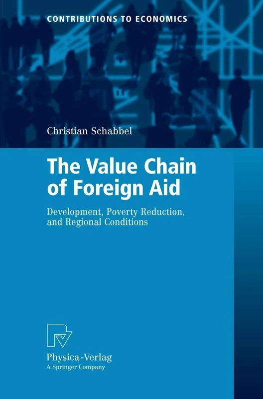 The Value Chain of Foreign Aid: Development, Poverty Reduction, and Regional Conditions (Contributions to Economics)