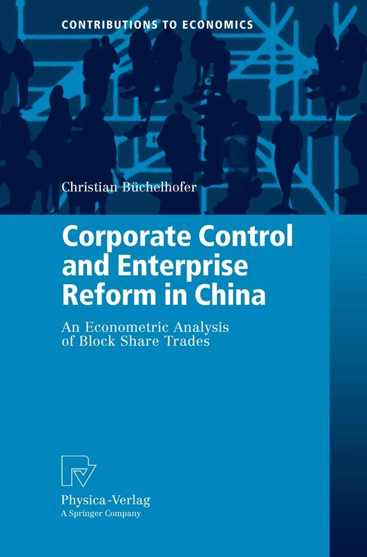 Corporate Control and Enterprise Reform in China: An Econometric Analysis of Block Share Trades (Contributions to Economics)