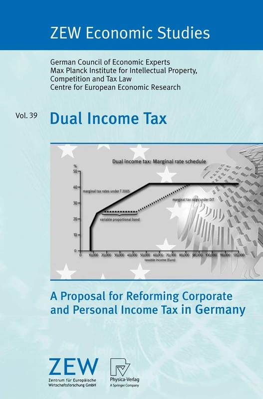 Dual Income Tax: A Proposal for Reforming Corporate and Personal Income Tax in Germany: 39 (ZEW Economic Studies, 39)