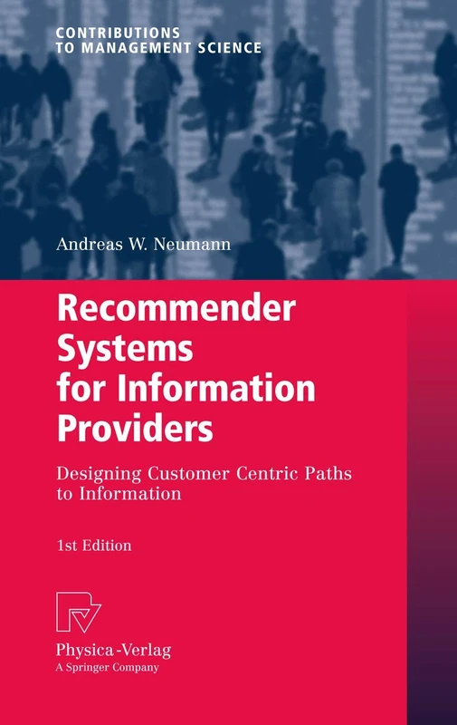 Recommender Systems for Information Providers: Designing Customer Centric Paths to Information (Contributions to Management Science)