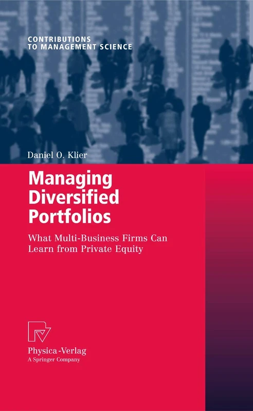 Managing Diversified Portfolios: What Multi-Business Firms Can Learn from Private Equity (Contributions to Management Science)