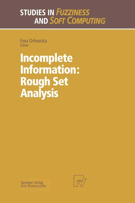 Incomplete Information: Rough Set Analysis: 13 (Studies in Fuzziness and Soft Computing, 13)