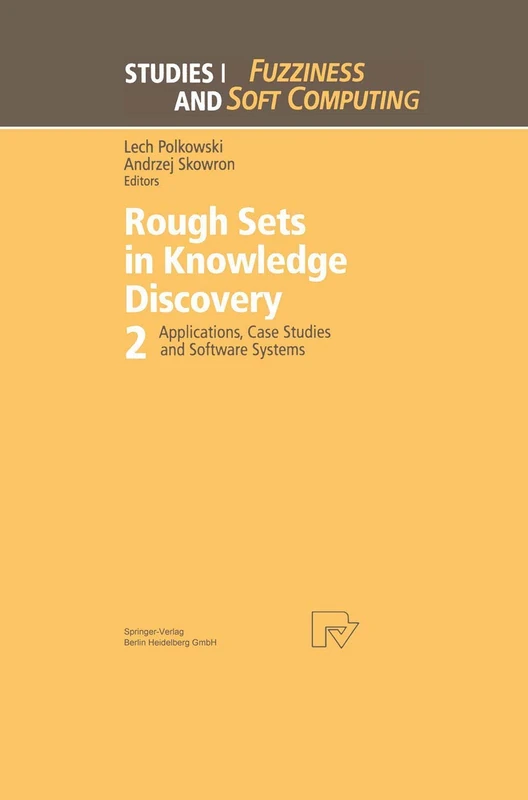 Rough Sets in Knowledge Discovery 2: Applications, Case Studies and Software Systems: 19 (Studies in Fuzziness and Soft Computing, 19)