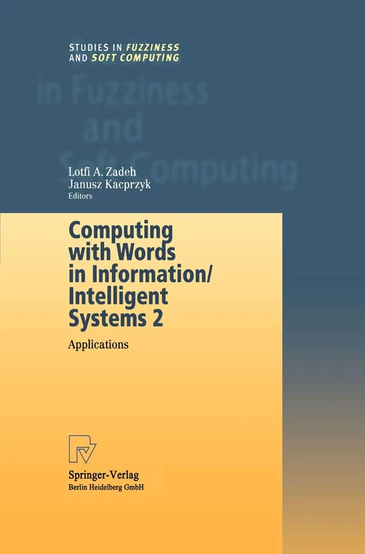 Computing with Words in Information/Intelligent Systems 2: Applications: 34 (Studies in Fuzziness and Soft Computing, 34)