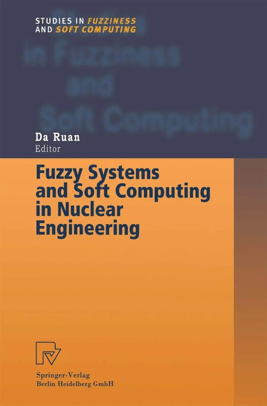 Fuzzy Systems and Soft Computing in Nuclear Engineering: 38 (Studies in Fuzziness and Soft Computing, 38)