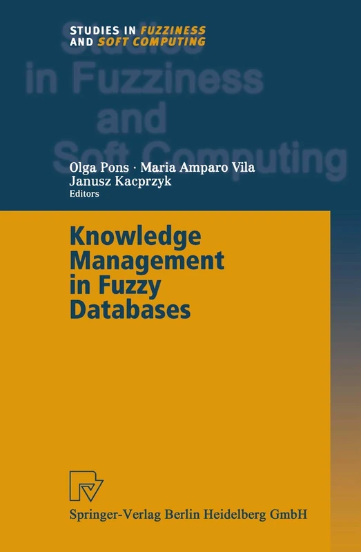 Knowledge Management in Fuzzy Databases: 39 (Studies in Fuzziness and Soft Computing, 39)