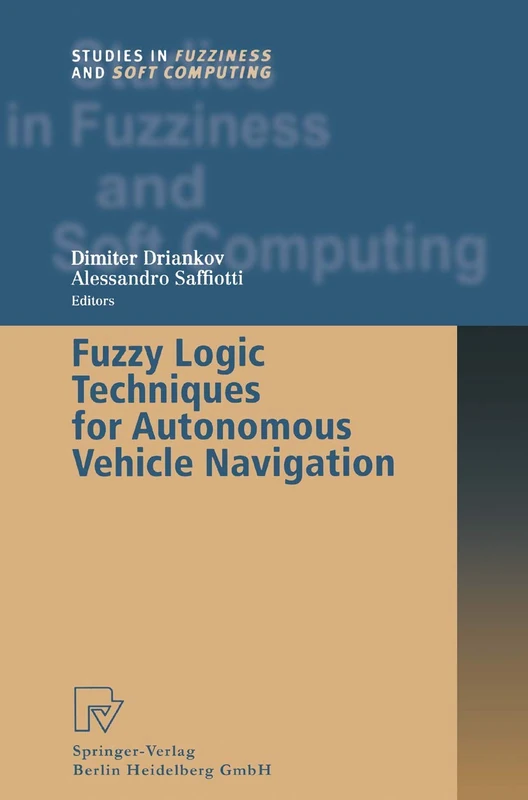 Fuzzy Logic Techniques for Autonomous Vehicle Navigation: 61 (Studies in Fuzziness and Soft Computing, 61)