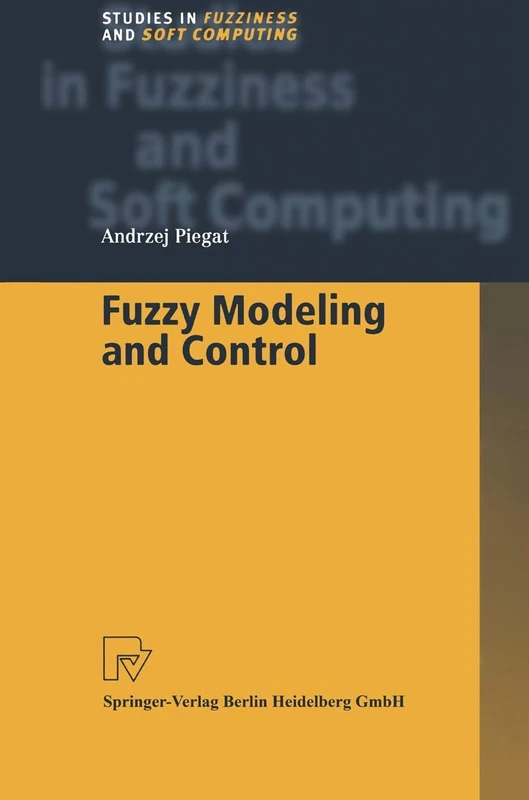 Fuzzy Modeling and Control: 69 (Studies in Fuzziness and Soft Computing, 69)