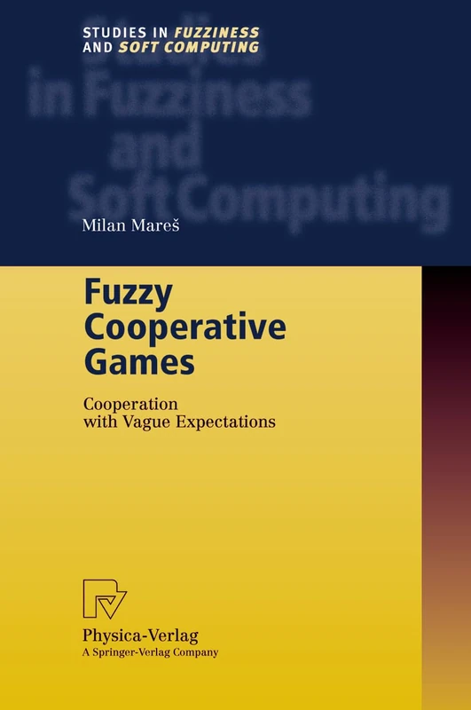 Fuzzy Cooperative Games: Cooperation with Vague Expectations: 72 (Studies in Fuzziness and Soft Computing, 72)