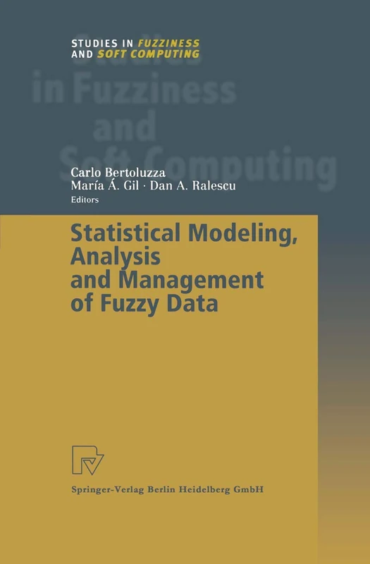 Statistical Modeling, Analysis and Management of Fuzzy Data: 87 (Studies in Fuzziness and Soft Computing, 87)