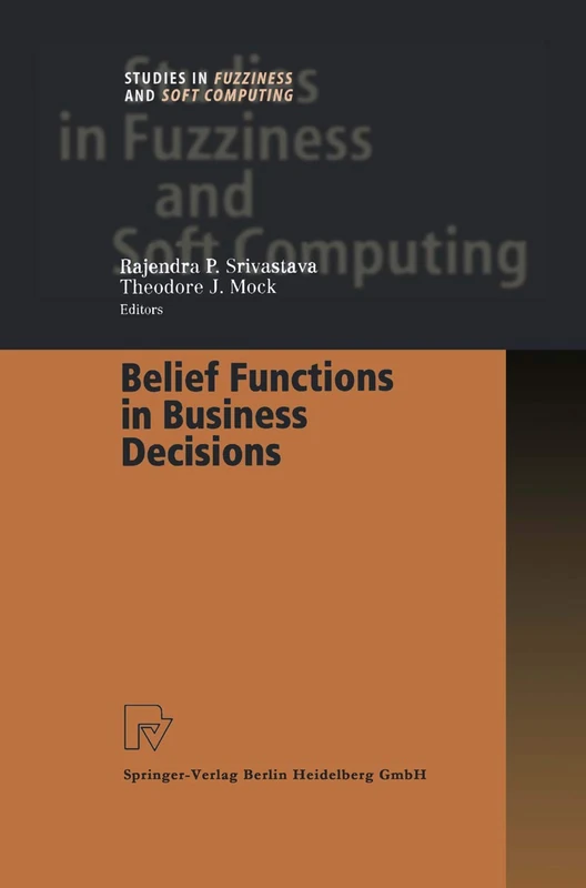 Belief Functions in Business Decisions: 88 (Studies in Fuzziness and Soft Computing, 88)