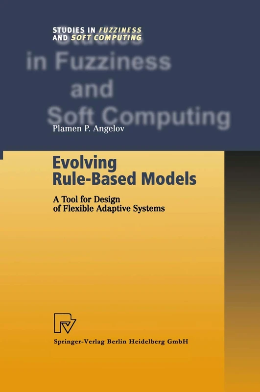 Evolving Rule-Based Models: A Tool for Design of Flexible Adaptive Systems: 92 (Studies in Fuzziness and Soft Computing, 92)