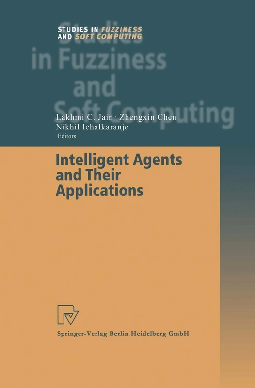 Intelligent Agents and Their Applications: 98 (Studies in Fuzziness and Soft Computing, 98)
