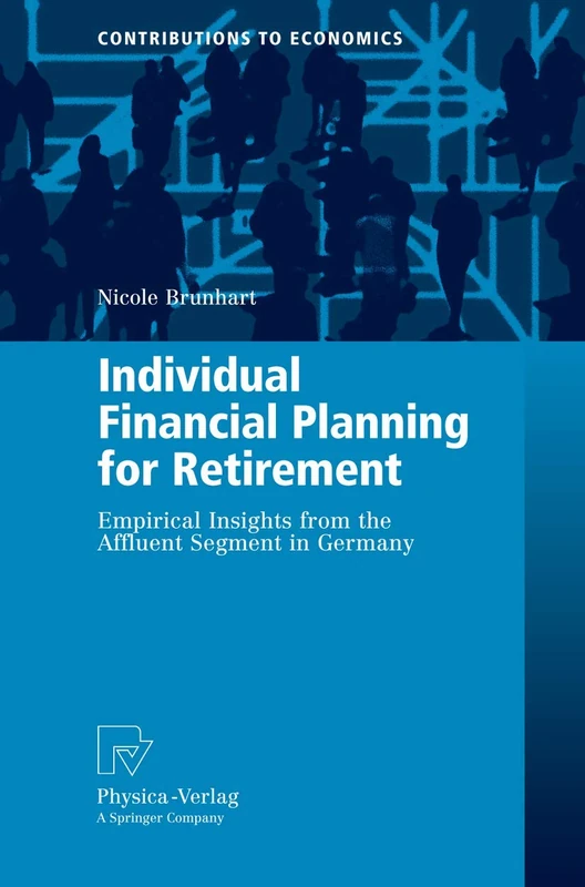 Individual Financial Planning for Retirement: Empirical Insights from the Affluent Segment in Germany (Contributions to Economics)