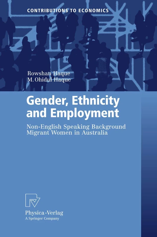 Gender, Ethnicity and Employment: Non-English Speaking Background Migrant Women in Australia (Contributions to Economics)
