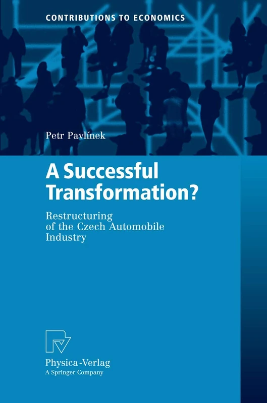 A Successful Transformation?: Restructuring of the Czech Automobile Industry (Contributions to Economics)