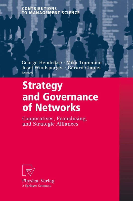 Strategy and Governance of Networks: Cooperatives, Franchising, and Strategic Alliances (Contributions to Management Science)