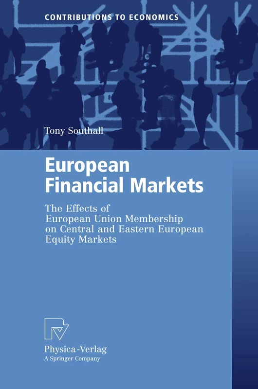 European Financial Markets: The Effects of European Union Membership on Central and Eastern European Equity Markets (Contributions to Economics)