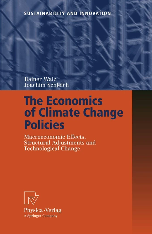 The Economics of Climate Change Policies: Macroeconomic Effects, Structural Adjustments and Technological Change (Sustainability and Innovation)