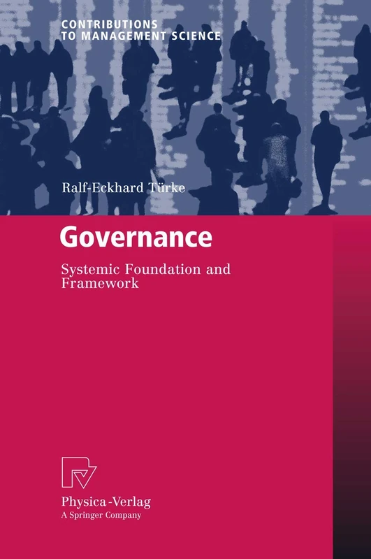Governance: Systemic Foundation and Framework (Contributions to Management Science)