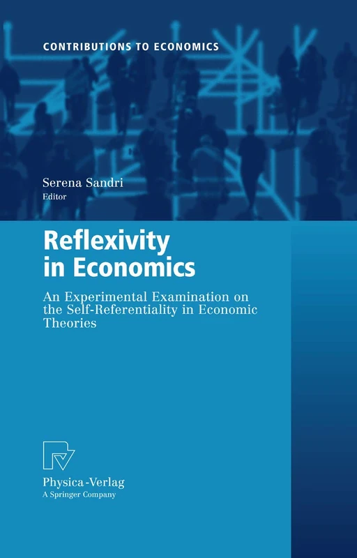 Reflexivity in Economics: An Experimental Examination on the Self-Referentiality of Economic Theories (Contributions to Economics)