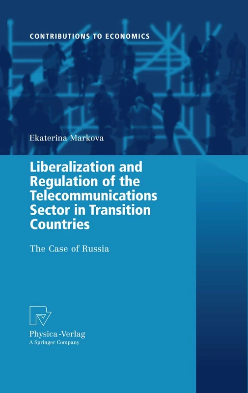 Liberalization and Regulation of the Telecommunications Sector in Transition Countries: The Case of Russia (Contributions to Economics)