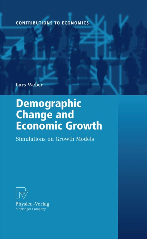 Demographic Change and Economic Growth: Simulations on Growth Models: 0 (Contributions to Economics)