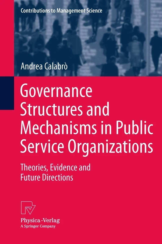 Governance Structures and Mechanisms in Public Service Organizations: Theories, Evidence and Future Directions (Contributions to Management Science)