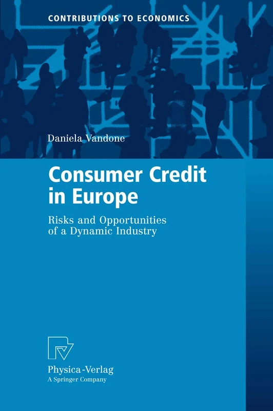 Consumer Credit in Europe: Risks and Opportunities of a Dynamic Industry (Contributions to Economics)