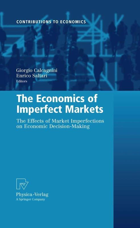 The Economics of Imperfect Markets: The Effects of Market Imperfections on Economic Decision-Making (Contributions to Economics)