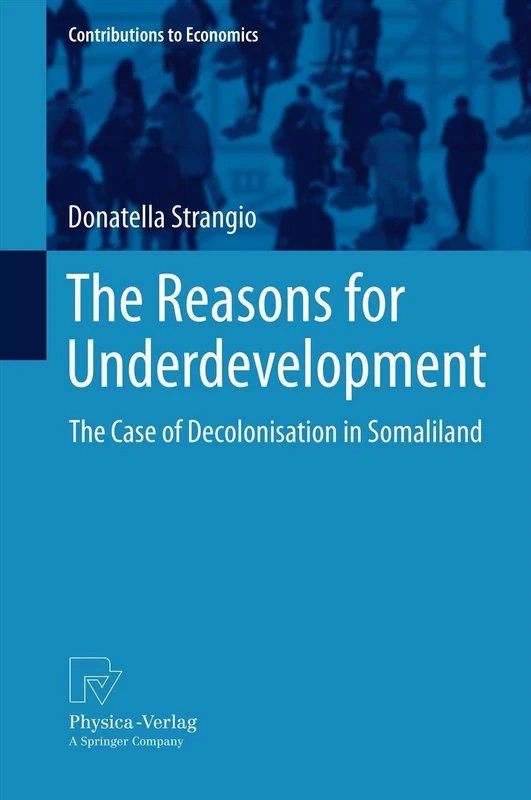 The Reasons for Underdevelopment: The Case of Decolonisation in Somaliland (Contributions to Economics)