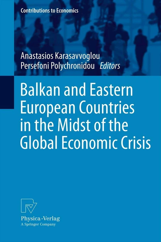 Balkan and Eastern European Countries in the Midst of the Global Economic Crisis (Contributions to Economics)