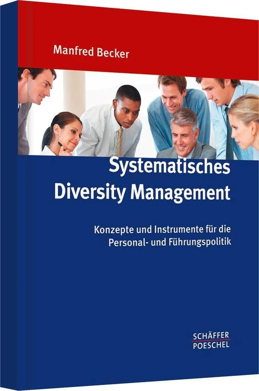 Systematisches Diversity Management: Konzepte und Instrumente für die Personal- und Führungspolitik