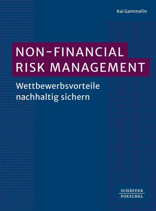 Non-Financial Risk Management: Wettbewerbsvorteile nachhaltig sichern