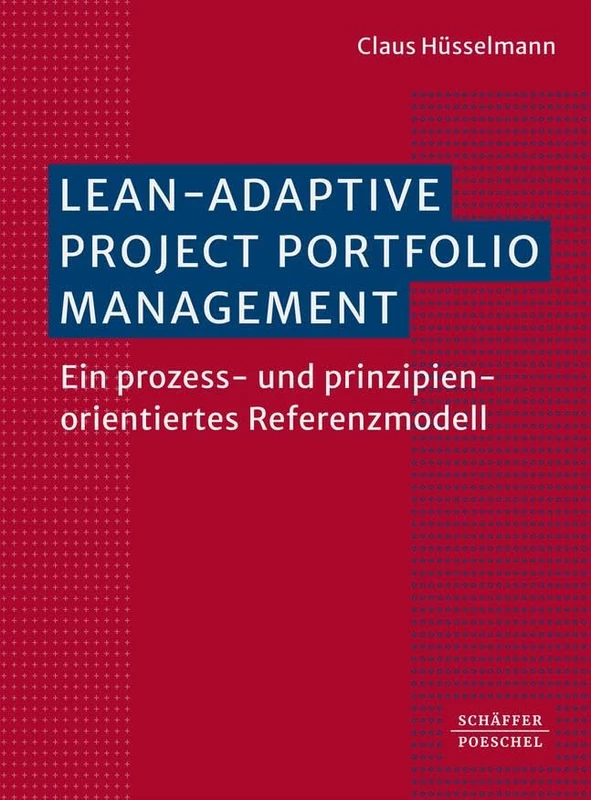 Lean-Adaptive Project Portfolio Management: Ein prozess- und prinzipienorientiertes Referenzmodell