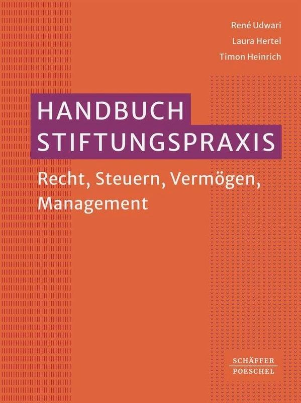 Handbuch Stiftungspraxis: Recht, Steuern, Vermögen, Management. Überblick über die Stiftungsformen und den Lebenszyklus einer Stiftung von der Gründung der Stiftung bis zur Insolvenz der Stiftung