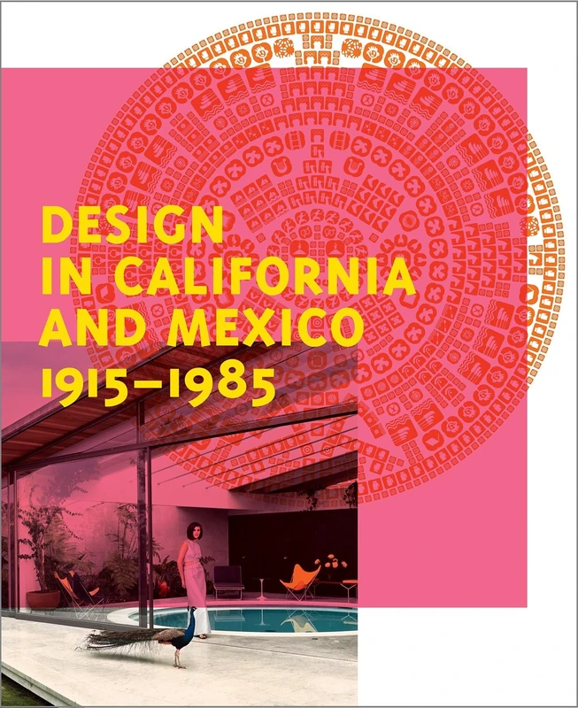 Design in California and Mexico 1915-1985: Found in Translation - Image 1